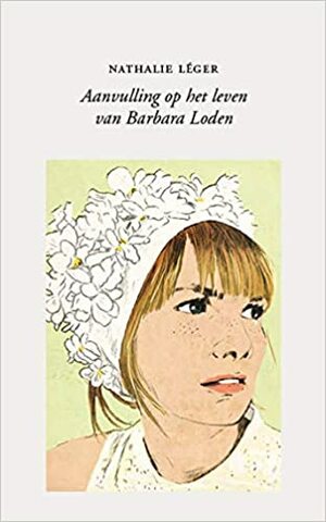 Aanvulling op het leven van Barbara Loden by Nathalie Léger
