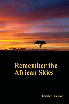 Remember the African Skies by Chilufya Chilangwa