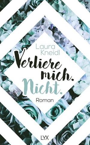 Verliere mich. Nicht by Laura Kneidl