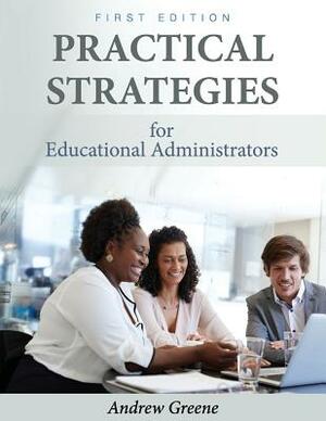 Practical Strategies for Educational Administrators by Andrew Greene