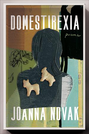 Domestirexia: Poems by JoAnna Novak