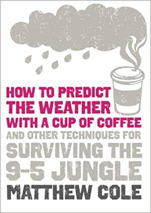 How To Predict The Weather With A Cup Of Coffee by Matthew Cole