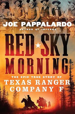 Red Sky Morning: The Epic True Story of Texas Ranger Company F by Joe Pappalardo