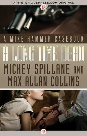 A Long Time Dead: A Mike Hammer Casebook by Mickey Spillane, Max Allan Collins