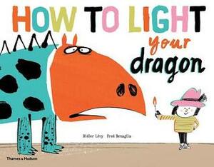 How To Light Your Dragon by Fred Benaglia, Didier Lévy