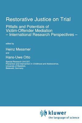 Restorative Justice on Trial: Pitfalls and Potentials of Victim-Offender Mediation -- International Research Perspectives -- by 