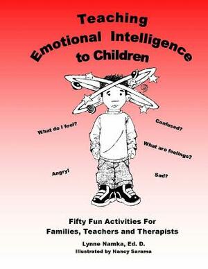 Teaching Emotional Intelligence to Children by Lynne Namka Ed D.