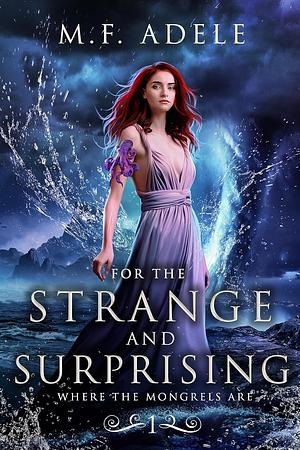 For the Strange and Surprising by M.F. Adele