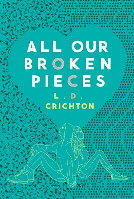 All Our Broken Pieces by L. D. Crichton