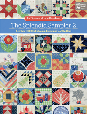 The Splendid Sampler 2: Another 100 Blocks from a Community of Quilters by Pat Sloan, Jane Davidson