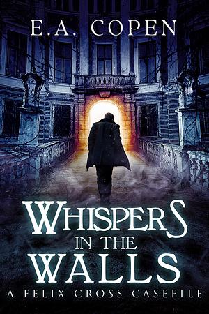 Whispers in the Walls by E.A. Copen