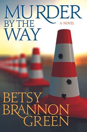 Murder By The Way by Betsy Brannon Green