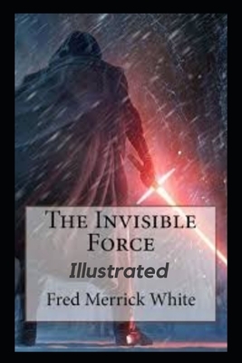 The Invisible Force Illustrated by Fred Merrick White