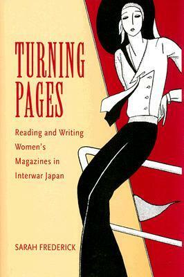 Turning Pages: Reading and Writing Women's Magazines in Interwar Japan by Sarah Frederick
