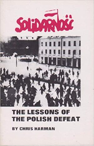 Solidarnosc: The lessons of the Polish defeat by Chris Harman