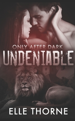 Undeniable: Only After Dark by Elle Thorne
