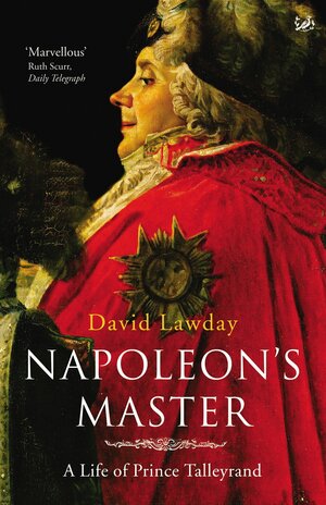 Napoleon's Master: A Life of Prince Talleyrand by David Lawday