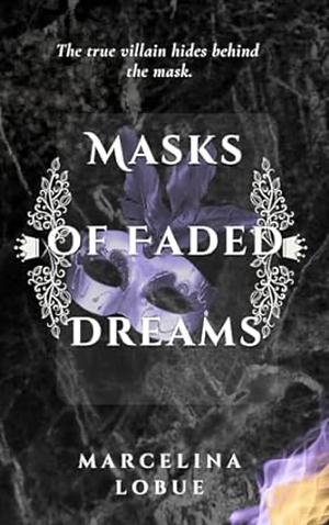 Masks of Faded Dreams by Marcelina LoBue