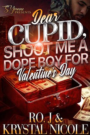 Dear Cupid, Shoot Me A Dope Boy For Valentine's Day by Krystal Nicole, Ro. J, Ro. J