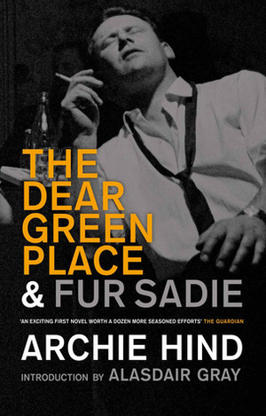 The Dear Green Place & Fur Sadie by Alasdair Gray, Archie Hind