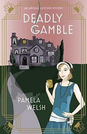 Deadly Gamble: An Abigail Dutcher Mystery Book 1 by Pamela Welsh