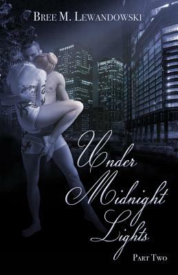 Under Midnight Lights: Part Two by Bree M. Lewandowski