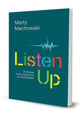 Listen Up: Ten-Minute Family Devotions on the Parables by Marty Machowski