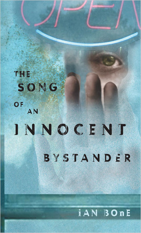 The Song of An Innocent Bystander by Ian Bone