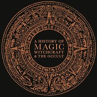 A History of Magic, Witchcraft, and the Occult by 