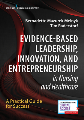 Evidence-Based Leadership, Innovation and Entrepreneurship in Nursing and Healthcare: A Practical Guide to Success by 