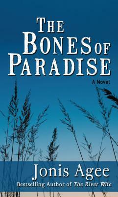 The Bones of Paradise by Jonis Agee