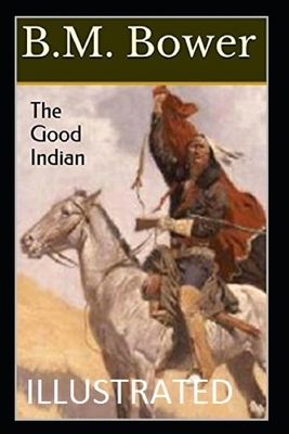 The Good Indian Illustrated by B. M. Bower