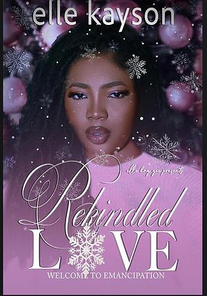 Rekindled Love: Welcome to Emancipation by Elle Kayson