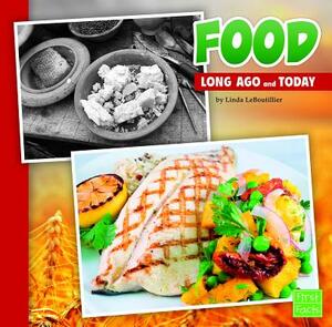 Food Long Ago and Today by Linda Leboutillier