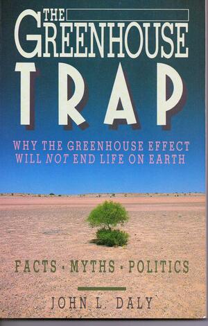 The Greenhouse Trap: Why the Greenhouse Effect Will Not End Life on Earth by John L. Daly