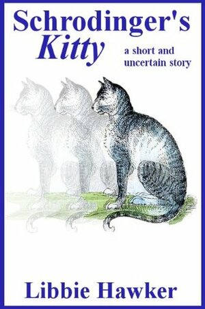 Schrodinger's Kitty: A Short and Uncertain Story by Libbie Hawker