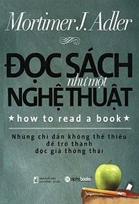 Đọc Sách Như Một Nghệ Thuật: Những Chỉ Dẫn Không Thể Thiếu Để Trở Thành Độc Giả Thông Thái by Mortimer J. Adler