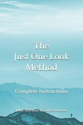 The Just One Look Method: Complete Instructions by Carla Sherman, John Sherman