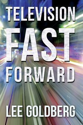 Television Fast Forward: Sequels & Remakes of Cancelled Series 1955-1992 by Lee Goldberg