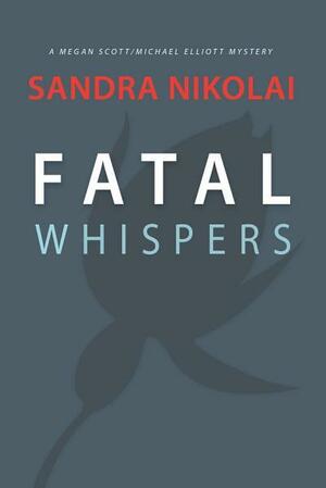 Fatal Whispers by Sandra Nikolai