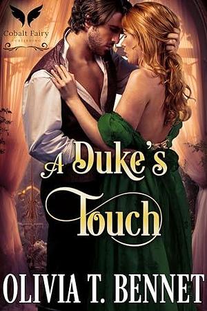 A Duke's Touch: A Historical Regency Romance Novel by Olivia T. Bennet, Olivia T. Bennet