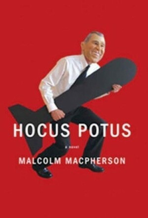 Hocus POTUS by Malcolm MacPherson
