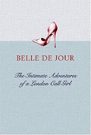 The Intimate Adventures Of A London Call Girl by Belle de Jour