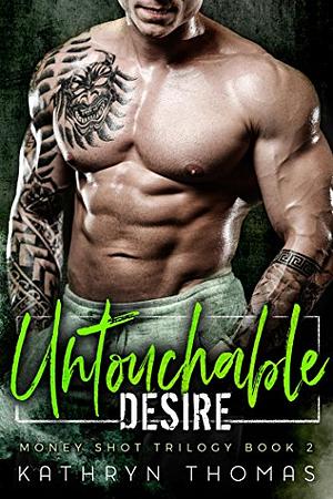 Untouchable Desire (Money Shot Trilogy #2) by Kathryn Thomas