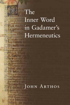The Inner Word in Gadamer's Hermeneutics by John Arthos