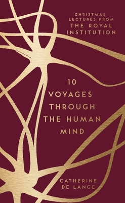 10 Voyages Through the Human Mind: Christmas Lectures from the Royal Institution by Catherine de Lange