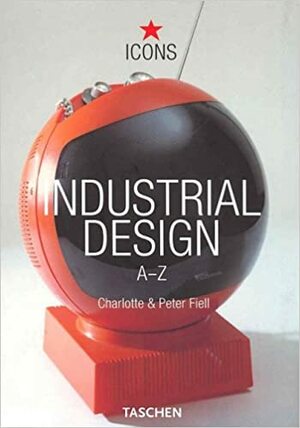 Industrial Design by Peter Fiell, Charlotte Fiell