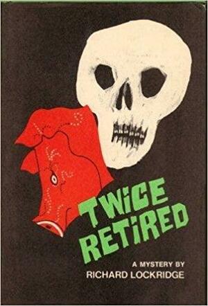 Twice Retired by Richard Lockridge