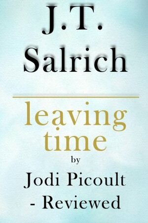 Leaving Time: A Novel by Jodi Picoult - Reviewed by J.T. Salrich