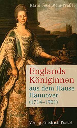 Englands Königinnen aus dem Hause Hannover by Karin Feuerstein-Praßer